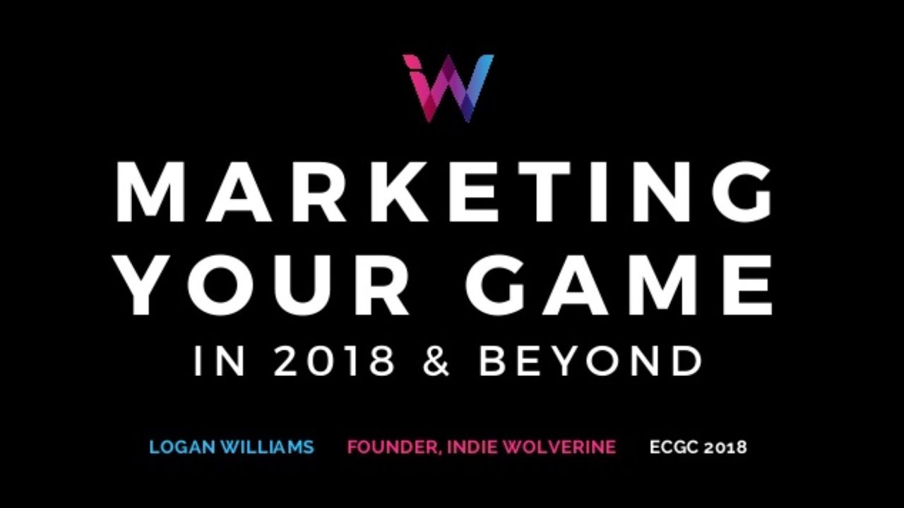 Marketing Your Game in 2018 and Beyond [Presentation Video]